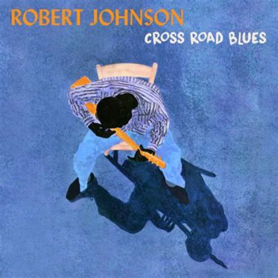 Cross Road Blues บลูส์เยือกเยาะที่สั่นสะเทือนจิตวิญญาณ